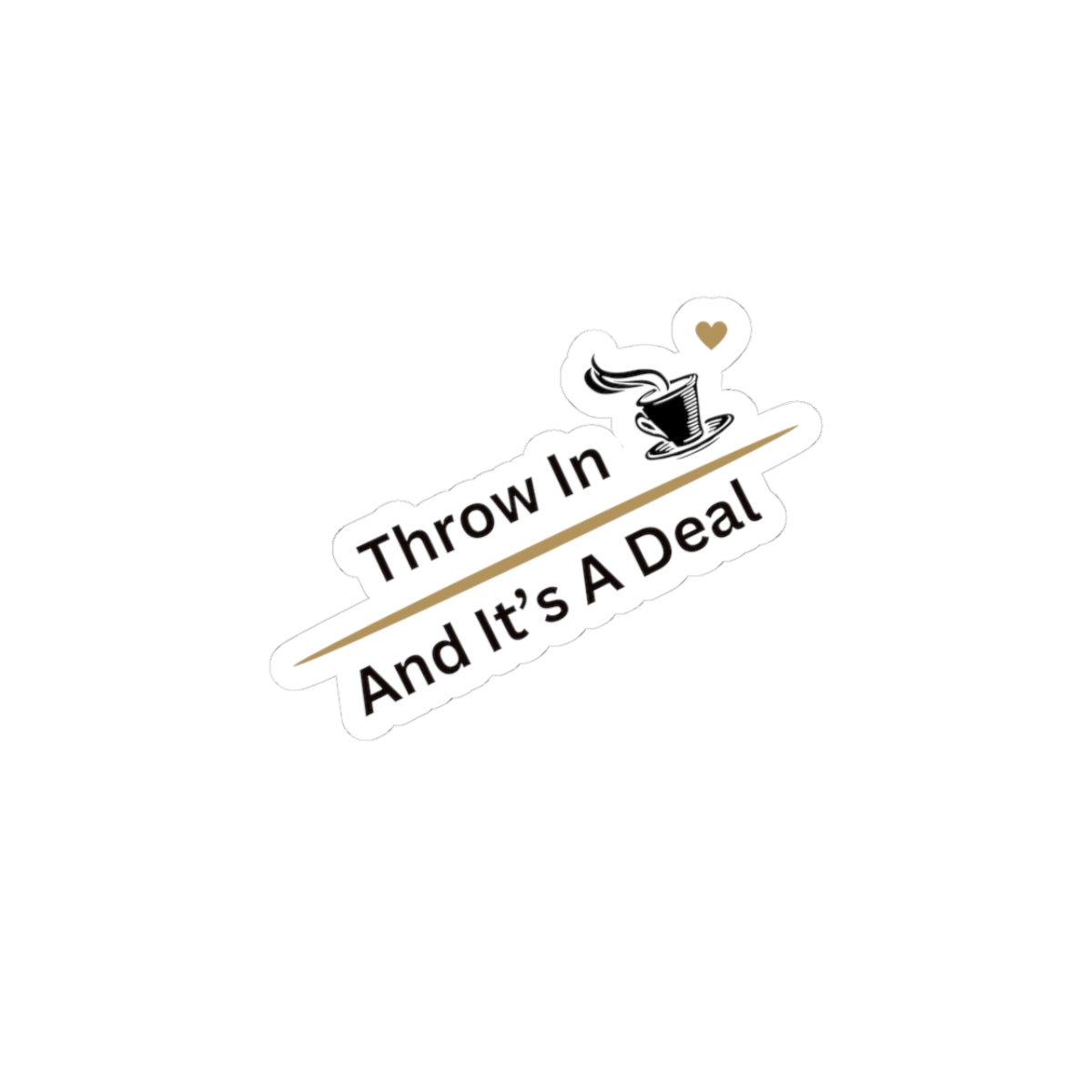 Coffee Lover Kiss-Cut Sticker - "Throw In Coffee And It’s A Deal"