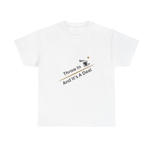 Throw in Coffee and It's a Deal T-Shirt