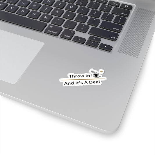 Coffee Lover Kiss-Cut Sticker - "Throw In Coffee And It’s A Deal"