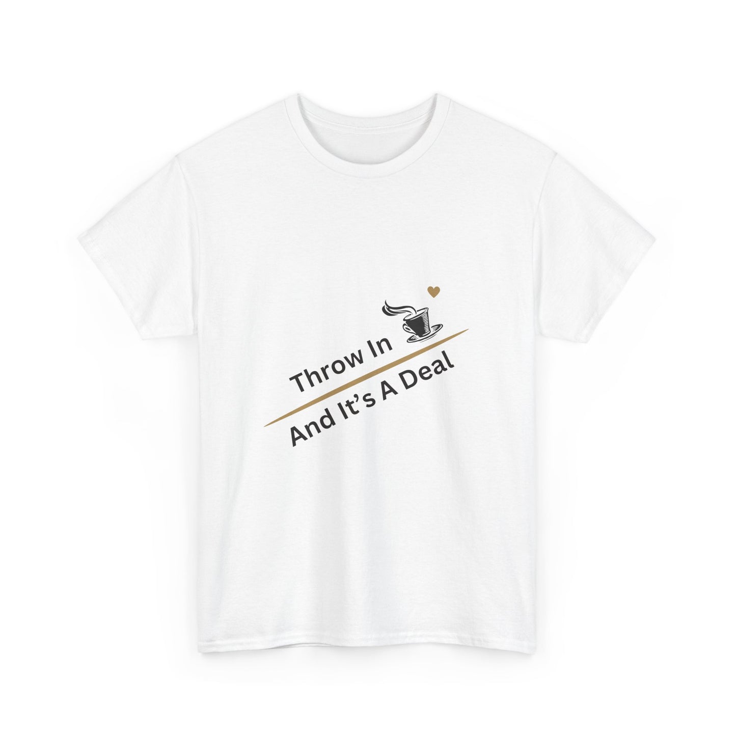 Throw in Coffee and It's a Deal T-Shirt