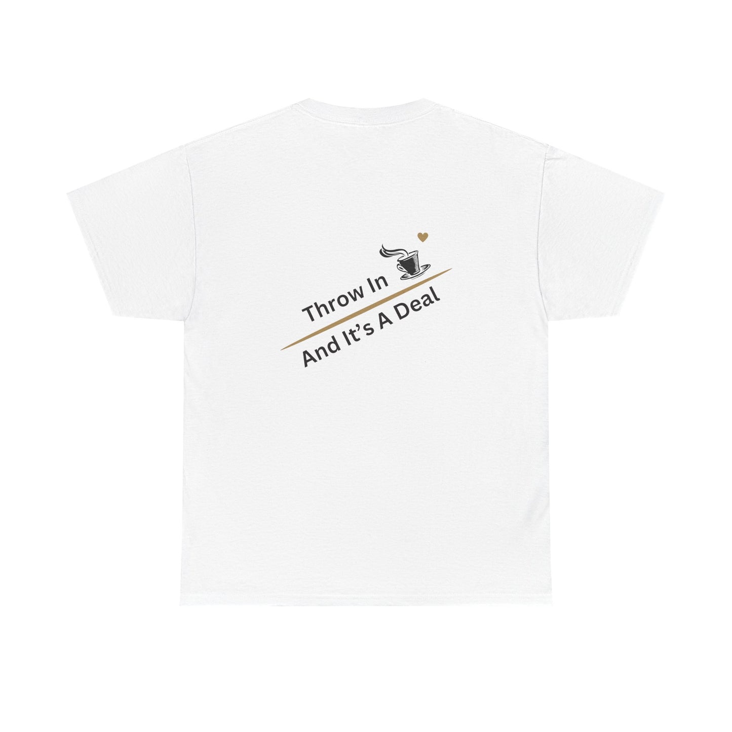 Throw in Coffee and It's a Deal T-Shirt