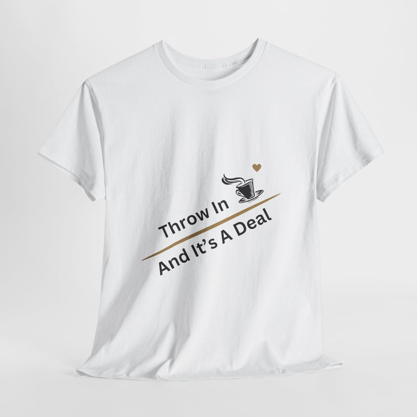 Throw in Coffee and It's a Deal T-Shirt