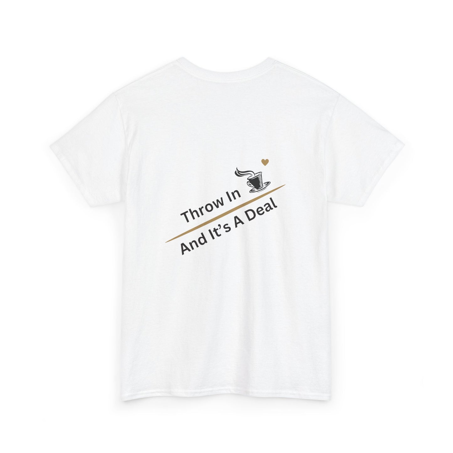 Throw in Coffee and It's a Deal T-Shirt