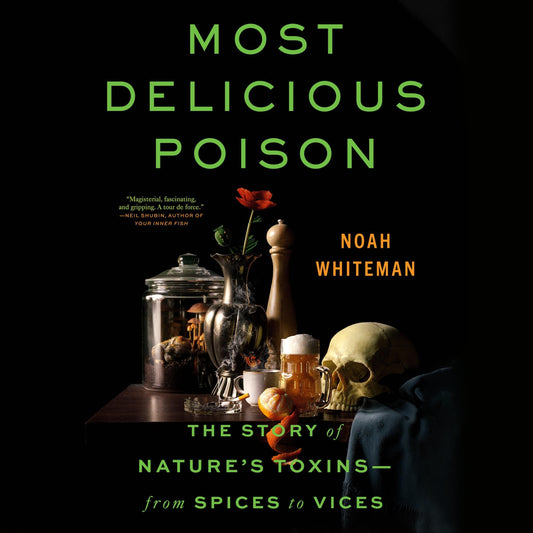 Most Delicious Poison: The Story of Nature's Toxins―from Spices to Vices Audible 3 Months Free